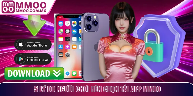 5 lý do người chơi nên chọn tải app MMOO